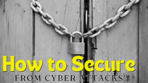 How to Secure Organisation from Cyber Attcks?