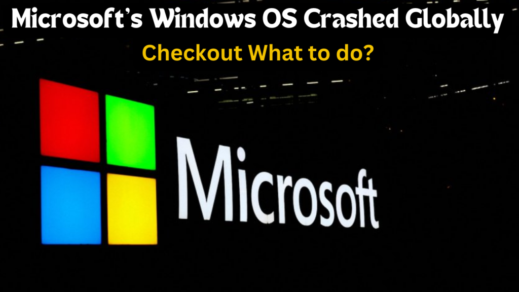 Global Outage: Microsoft’s Windows OS Crashed Globally 